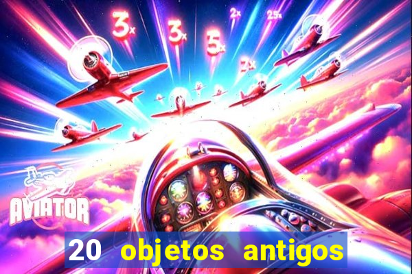 20 objetos antigos que hoje valem uma fortuna